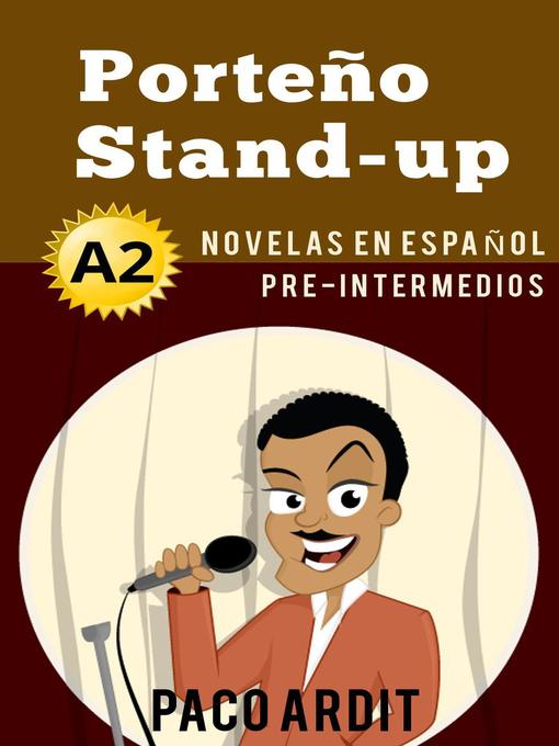 Title details for Porteño Stand-up--Novelas en español para pre-intermedios (A2) by Paco Ardit - Available